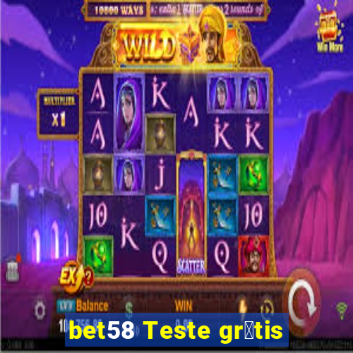 bet58 Teste gr谩tis